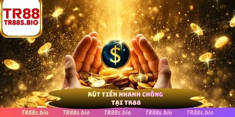 Rút tiền nhanh chóng tại TR88