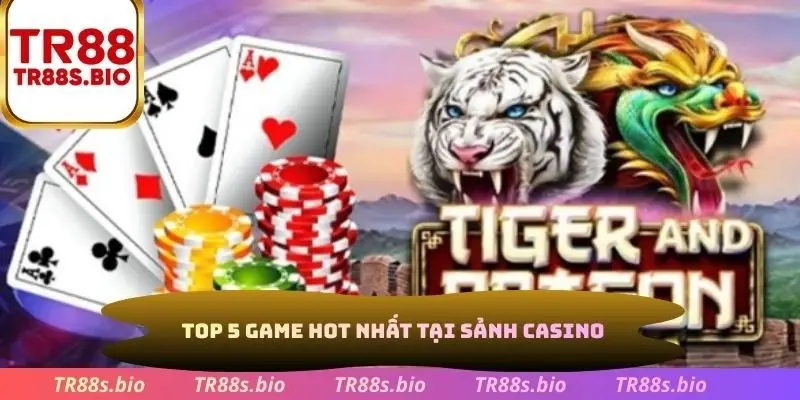 Top 5 game hot nhất tại sảnh casino
